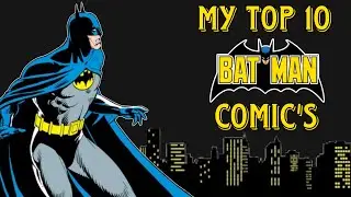 My Top 10 Batman Comic's!