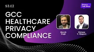 S3E2 | GCC Healthcare Privacy Compliance | Vishwas & Akarsh Singh