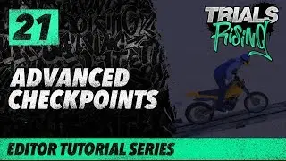 Trials Rising Editor Tutorial Series: 21 Advanced Checkpoints