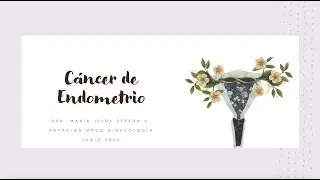 CÁNCER DE ENDOMETRIO - DRA. MARÍA JESÚS ZEPEDA