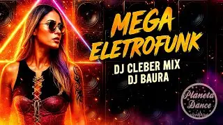 Dj Cleber Mix & Dj Baura SET-MIX ELETROFUNK 🔊 Clássicas Anos 2000 REMIX