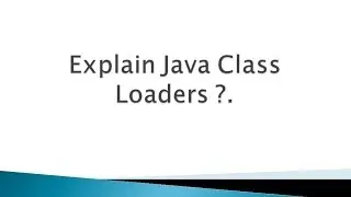 Explain Java Class Loaders ?. (Java Interview Questions and Answers)