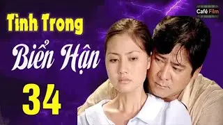 T&Igrave;NH TRONG BIỂN HẬN TẬP 34 | PHIM T&Igrave;NH CẢM VIỆT NAM HAY NHẤT V&Agrave; MỚI NHẤT | PHIM HAY VIỆT NAM 2026