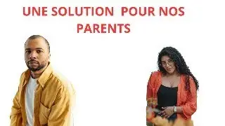 UNE SOLUTIONS POUR NOS PARENTS