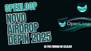 NOVO MEGA AIRDROP DEPIN OPENLOOP | DA PRA FARMAR NO CELULAR