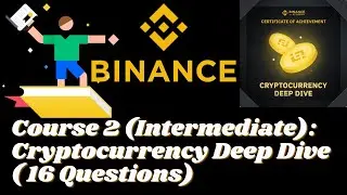 Binance : Course 2 (Intermediate) :  Cryptocurrency Deep Dive (16 Questions)