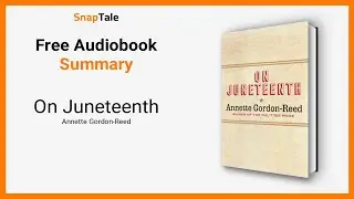 On Juneteenth by Annette Gordon-Reed: 7 Minute Summary
