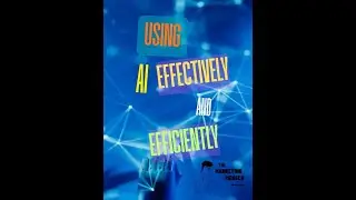PART 2 Using AI Effectively and Efficiently