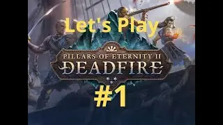 Let's Play Pillars of Eternity 2; Deadfire Part 1:A new beginning
