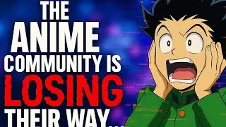 The Anime Community Is LOSING Its Way... (And Nobody Wants to Admit It)