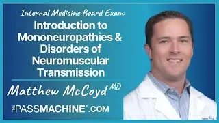 Internal Medicine Board Exam: Intro to Mononeuropathies & Disorders of Neuromuscular Transmission