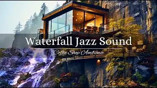 Cliff Cabin Jazz with your own Waterfall: Relaxing Jazz Music for Good Moods | Cafe Jazz Lounge