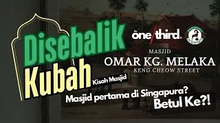 Disebalik Kubah: Masjid Omar Kampong Melaka - Singapore&rsquo;s Oldest Mosque