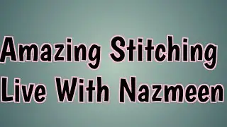 Live Evening Stitching  With Nazmeen
