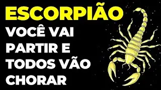 ESCORPIÃO: 😭 É TRISTE, MAS VOCÊ VAI PARTIR | TODOS VÃO CHORAR COM SUA DESPEDIDA...