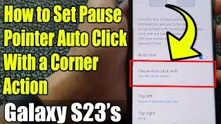 Galaxy S23's: How to Set Pause Pointer Auto Click With a Corner Action