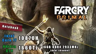 i7 10870H + GTX1660Ti + 16GB RAM (FX506LU-HN767) - Far Cry Primal Benchmark