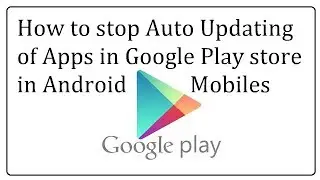 How to stop Auto Updating of Apps in Google Play store in Android Mobiles