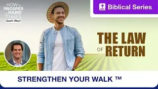 Strengthen Your Walk | How to Prosper in Hard Times God's Way | The Law Of Return | Ep. 10