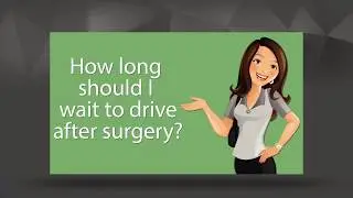 How long do I have to wait to drive after surgery?