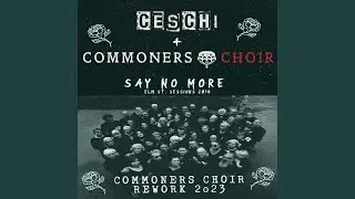 Say No More (eMERGENCY heARTS Commoners Choir Rework)