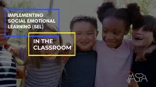 Implementing Social Emotional Learning (SEL) in the Classroom
