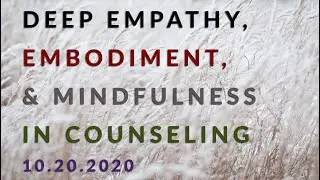 Deep Empathy, Embodiment, and Mindfulness in Counseling