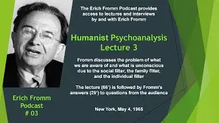 Humanist Psychoanalysis 3/6 - Erich Fromm Podcast 1965s