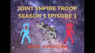 Joint Empire Troop - Season 1 Episode 1: Saint Augustine