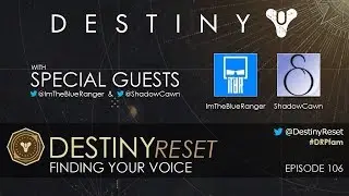 Destiny Reset Episode 106 - Finding Your Voice Feat. ImTheBlueRanger & ShadowCawn