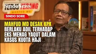 Mahfud MD Desak KPK Berlaku Adil Terhadap Eks Menag Yaqut dalam Kasus Kuota Haji | Sindo Sore| 16/01