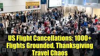 US Flight Cancellations: 1000+ Flights Grounded, Thanksgiving Travel Chaos