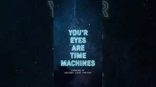 Your Eyes Are Time Machines - Seeing Ancient Light (Tonight) #timeexploration #sciencefacts