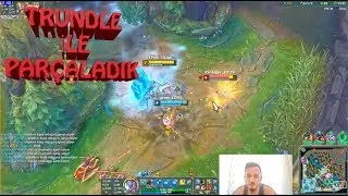 Trundulelelele !!! l LOL orman TRUNDLE ile ısırdık