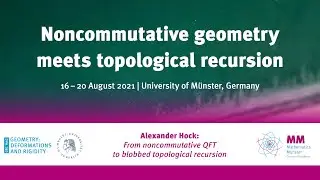 Alexander Hock: From noncommutative quantum field theory to blobbed topological recursion
