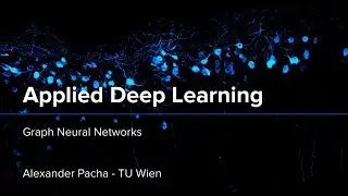 Applied Deep Learning 2024 - Lecture 11 - Graph Neural Networks