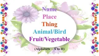 Name, Place, Things, Animals (Alphabets A to H)