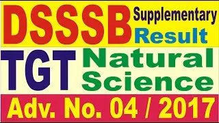 # DSSSB  TGT  Natural  Science  Supplementary  Result  # Adv. No 04 / 2017