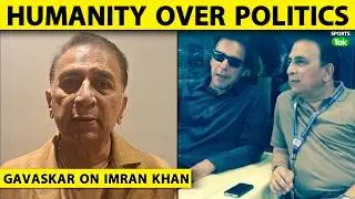 SUNIL GAVASKAR STANDS FOR IMRAN KHAN: 'POLITICS SE UPAR HAI HUMANITY', MILNA CHAHIYE FAIR TREATMENT
