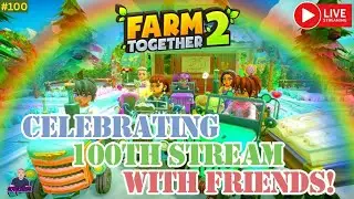 Farm Together 2: It's My 100th FT2 Stream...Still Going Strong!