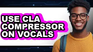 How to Use CLA Compressor on Vocals (Full Guide)