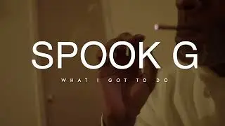 SPOOK G   WHAT I GOT TO DO