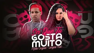 SEI QUE TU GOSTA MUITO - VITINHO ORIGINAL E LARYSSA REAL - BREGA FUNK