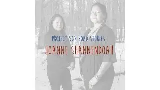 Project 562 Road Story: Joanne Shannendoah