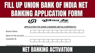 How To Fill Union Bank Of India Net Banking Form | How to Register Union Bank of India Net banking