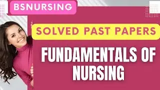 SOLVED PAST PAPERS|FUNDAMENTALS OF NURSING|BSNURSING 1st year|UHS EXAMS