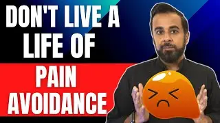 Don't live a life of pain avoidance!