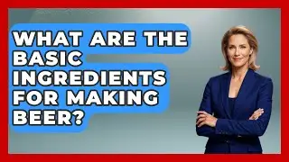 What Are the Basic Ingredients for Making Beer? | The Pint Guy