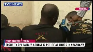 Security Opratives Arrest 17 Political Thugs in Nasarawa State