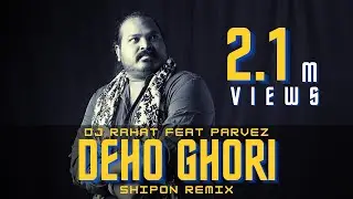 DJ Rahat x Parvez - Deho Ghori (Remix by Shipon)  (2025 Latest Bangla Popular Remix Song)